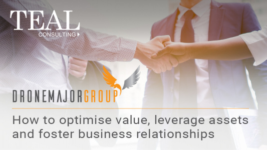 How to optimise value leverage assets and foster business relationships  together _Teal Consulting_Drone Major