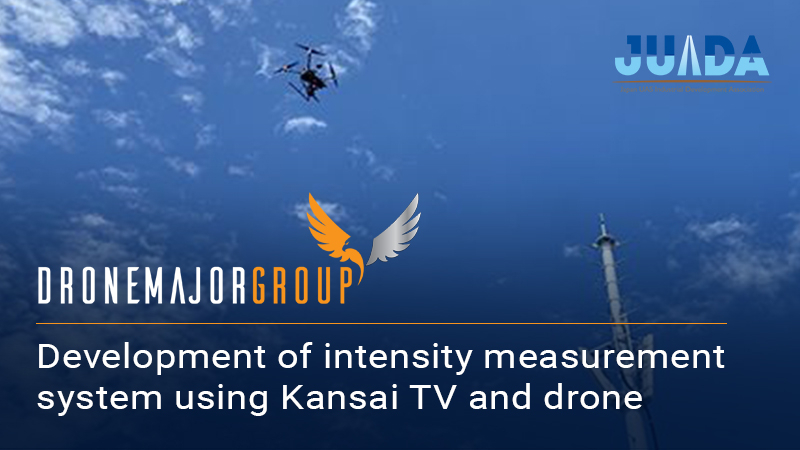 Successful development of an intensity measurement system using Kansai TV and drone