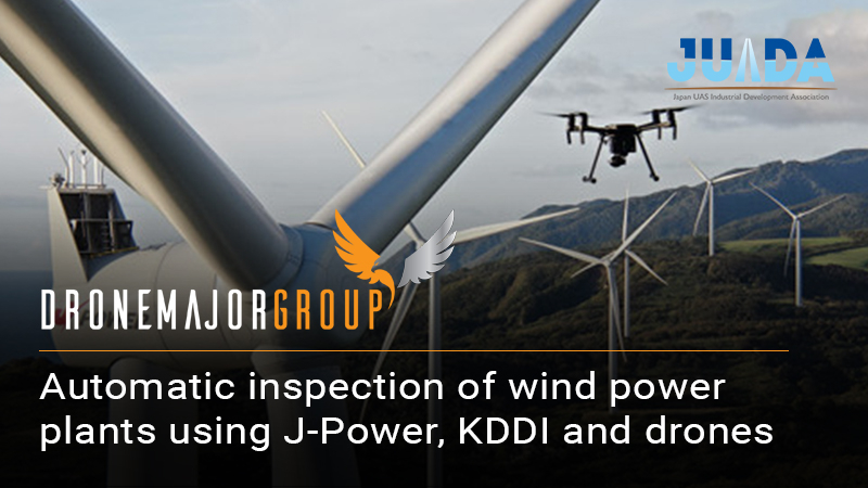 Automatic inspection of wind power plants using J-Power, KDDI and drones